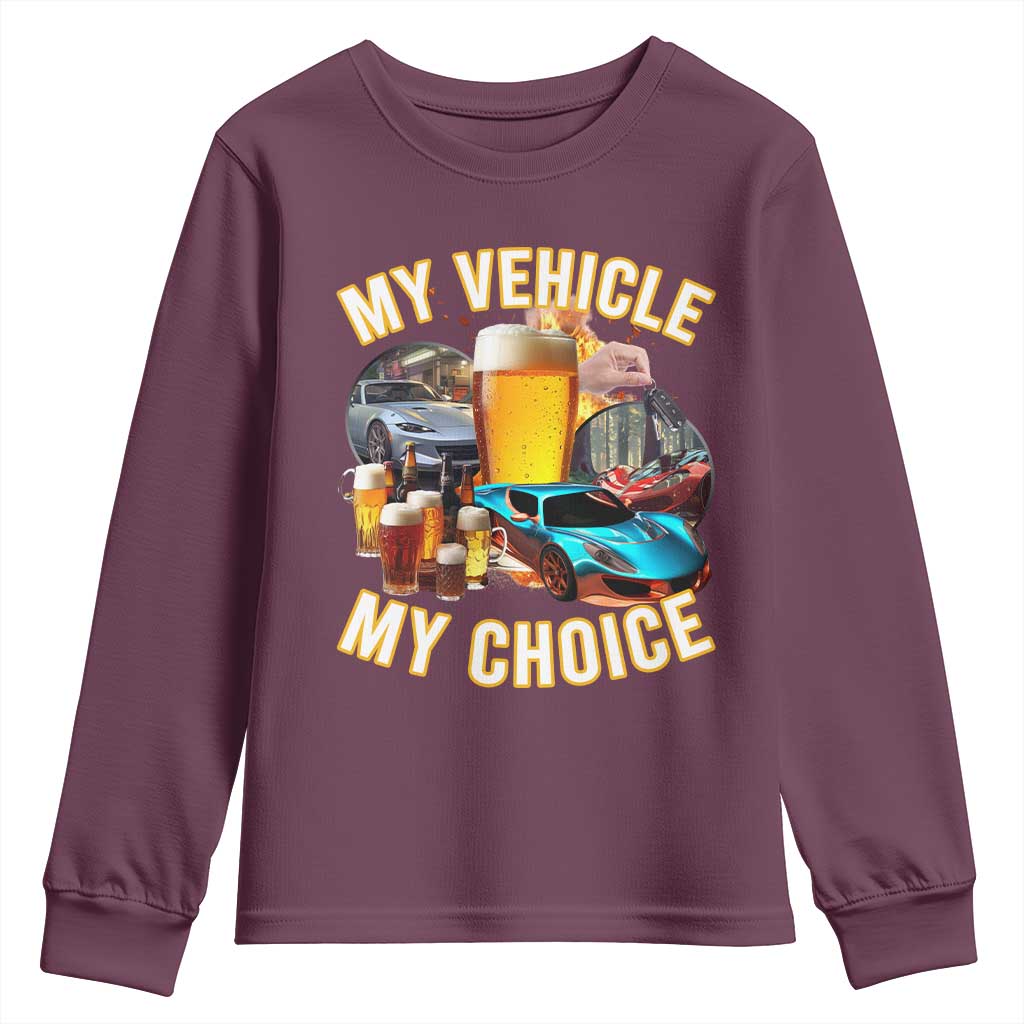 My Vehicle My Choice Youth Sweatshirt Funny Drunk Driving TS14 Maroon Print Your Wear
