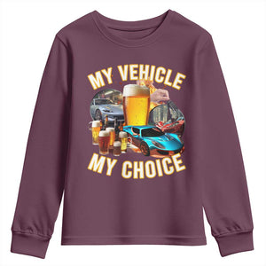 My Vehicle My Choice Youth Sweatshirt Funny Drunk Driving TS14 Maroon Print Your Wear