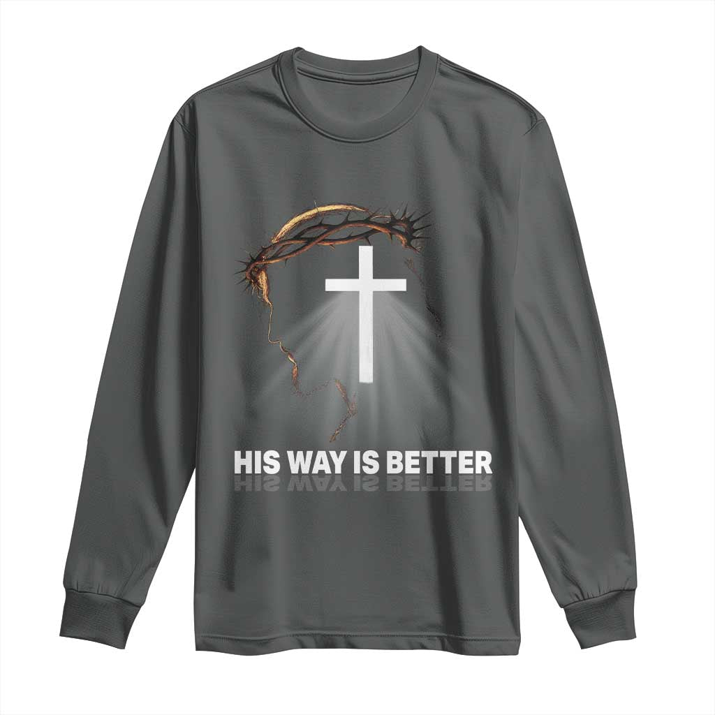 Jesus Christan Long Sleeve Shirt His Way Is Better TS14 Dark Heather Print Your Wear