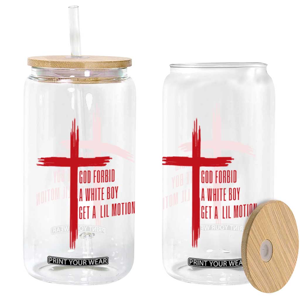 God Forbid A White Boy Get A Lil Motion Glass Can Funny Christian Quote Meme TS14 Print Your Wear