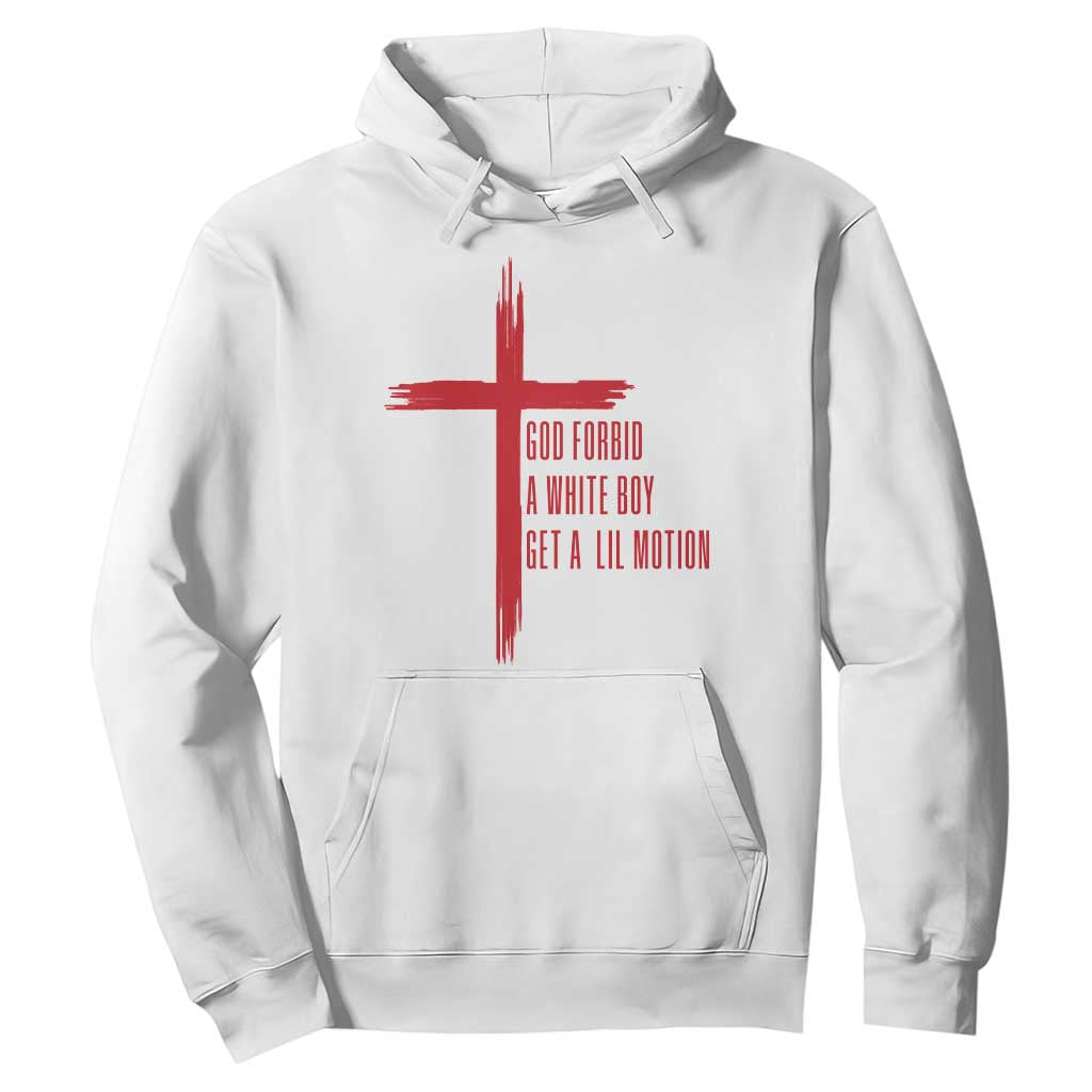 God Forbid A White Boy Get A Lil Motion Hoodie Funny Christian Quote Meme TS14 White Print Your Wear