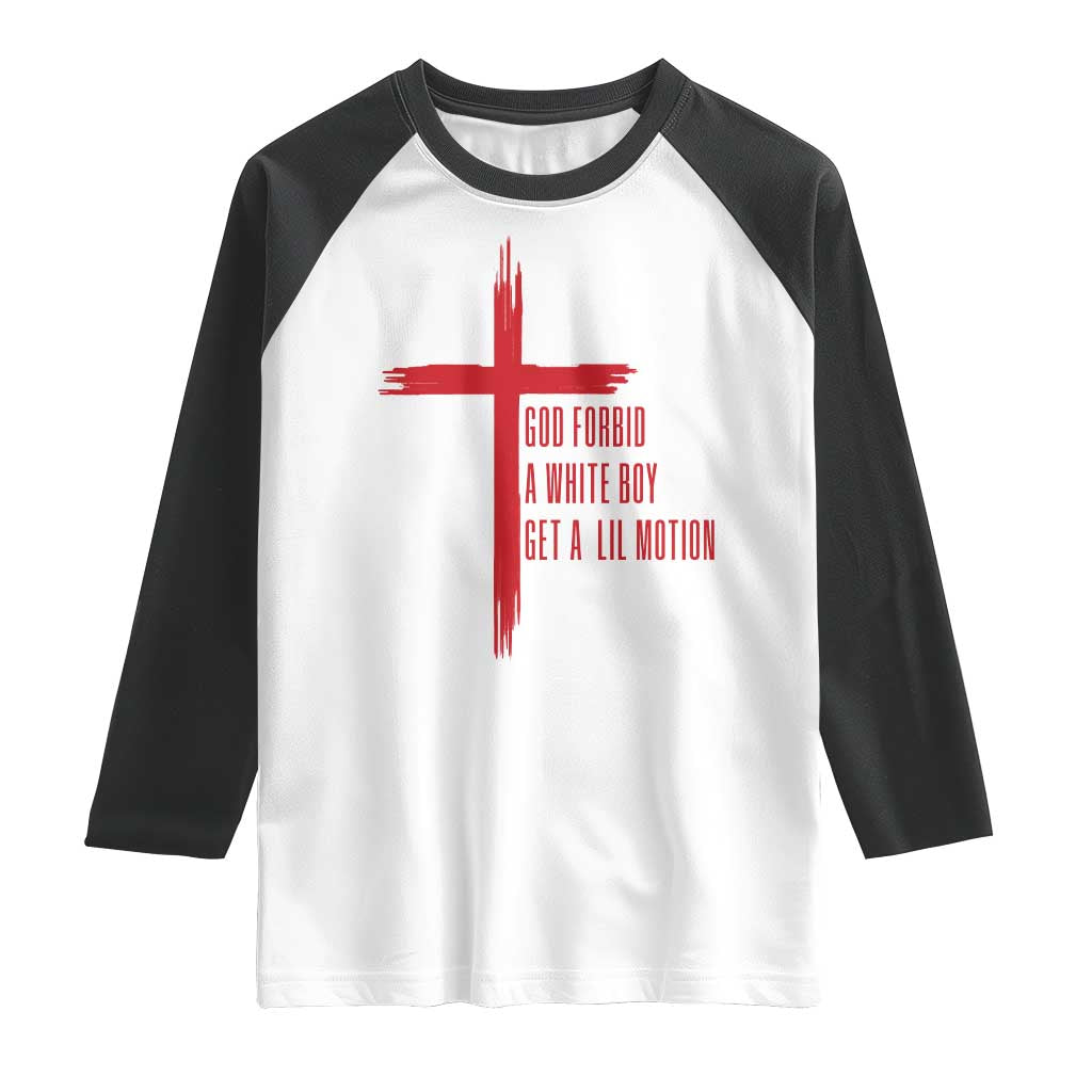 God Forbid A White Boy Get A Lil Motion Raglan Shirt Funny Christian Quote Meme TS14 White Black Print Your Wear