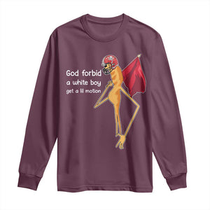 God Forbid A White Boy Get A Lil Motion Long Sleeve Shirt Marcus The Worm Robert Meme Cosplay TS14 Maroon Print Your Wear