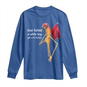 God Forbid A White Boy Get A Lil Motion Long Sleeve Shirt Marcus The Worm Robert Meme Cosplay TS14 Royal Blue Print Your Wear