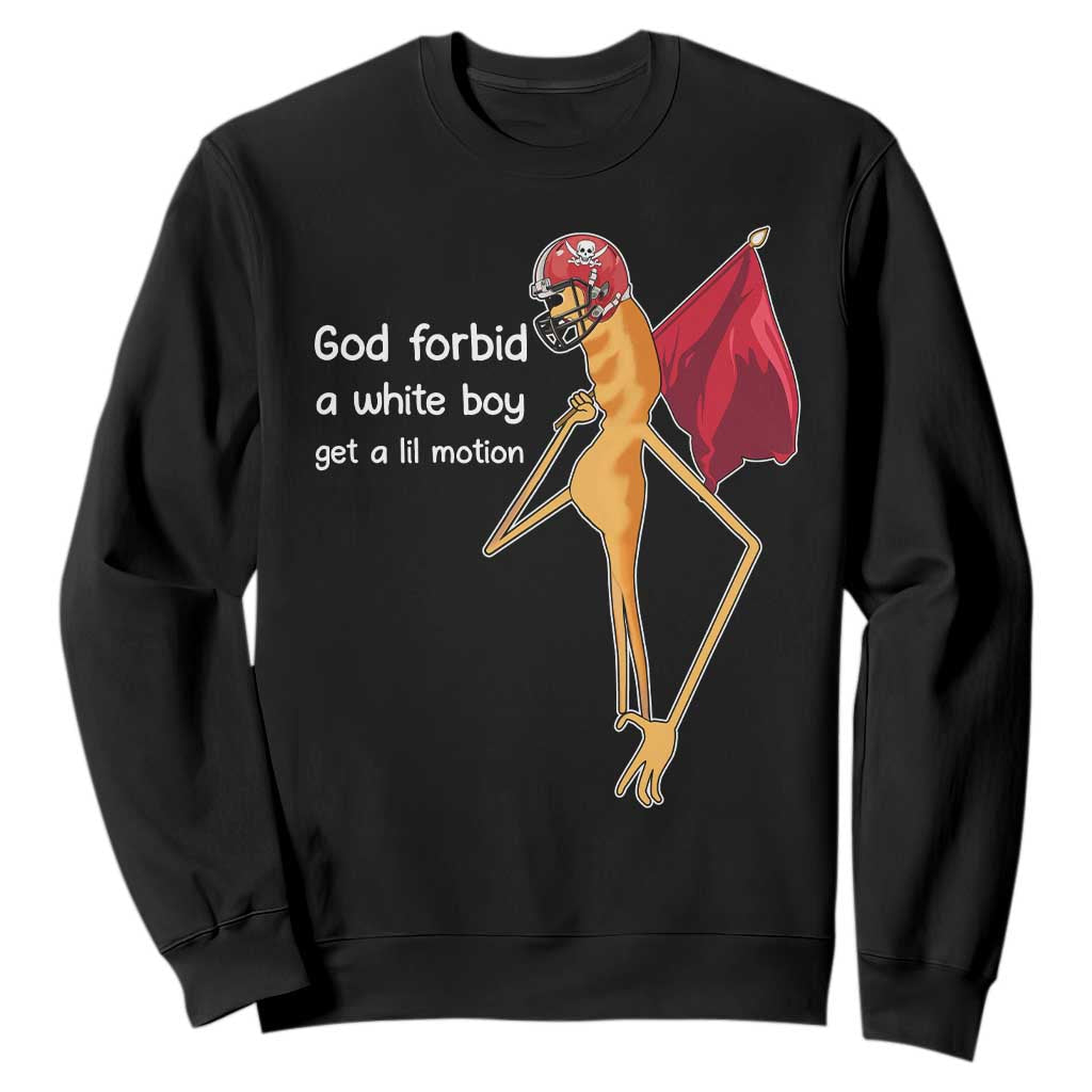 God Forbid A White Boy Get A Lil Motion Sweatshirt Marcus The Worm Robert Meme Cosplay TS14 Black Print Your Wear