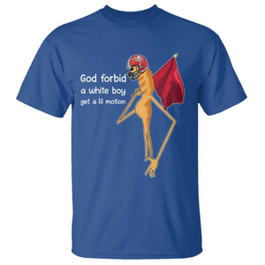 God Forbid A White Boy Get A Lil Motion T Shirt Marcus The Worm Robert Meme Cosplay TS14 Royal Blue Print Your Wear