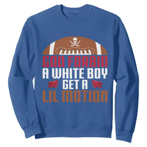 God Forbid A White Boy Get A Lil Motion Sweatshirt Funny Football Quote TS14 Royal Blue Print Your Wear