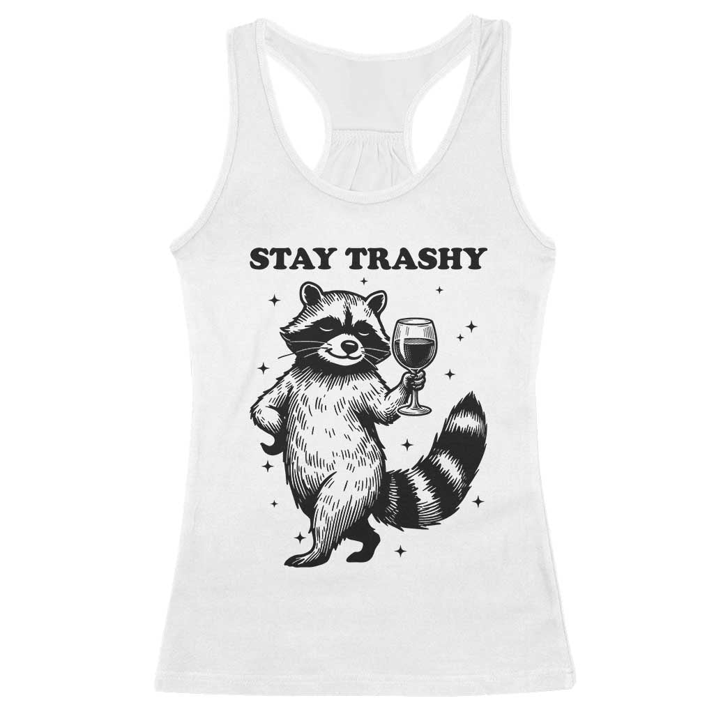 Stay Trashy Raccoon Racerback Tank Top Funny Raccoon Drinking Wine Meme TS14 White Print Your Wear