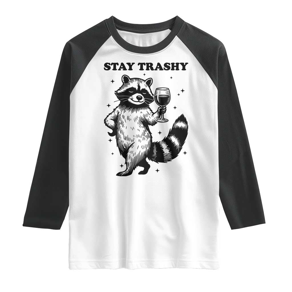 Stay Trashy Raccoon Raglan Shirt Funny Raccoon Drinking Wine Meme TS14 White Black Print Your Wear