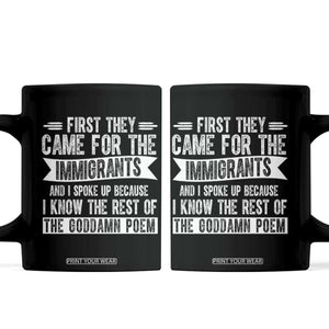 First They Came for The Immigrants Coffee Mug Funny Saying Human Rights TS14 Black Print Your Wear