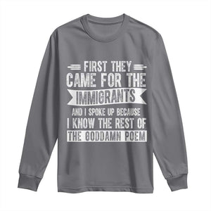 First They Came for The Immigrants Long Sleeve Shirt Funny Saying Human Rights TS14 Charcoal Print Your Wear