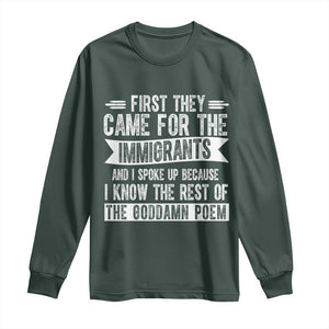 First They Came for The Immigrants Long Sleeve Shirt Funny Saying Human Rights TS14 Dark Forest Green Print Your Wear