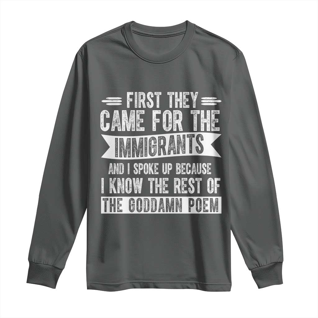 First They Came for The Immigrants Long Sleeve Shirt Funny Saying Human Rights TS14 Dark Heather Print Your Wear