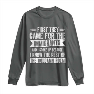 First They Came for The Immigrants Long Sleeve Shirt Funny Saying Human Rights TS14 Dark Heather Print Your Wear