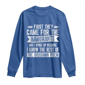 First They Came for The Immigrants Long Sleeve Shirt Funny Saying Human Rights TS14 Royal Blue Print Your Wear