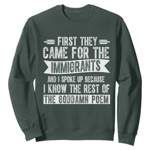 First They Came for The Immigrants Sweatshirt Funny Saying Human Rights TS14 Dark Forest Green Print Your Wear