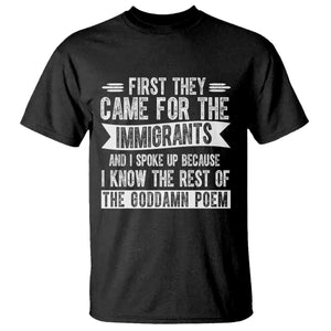 First They Came for The Immigrants T Shirt - Funny Saying Human Rights Protest Tee TS14 Black Print Your Wear