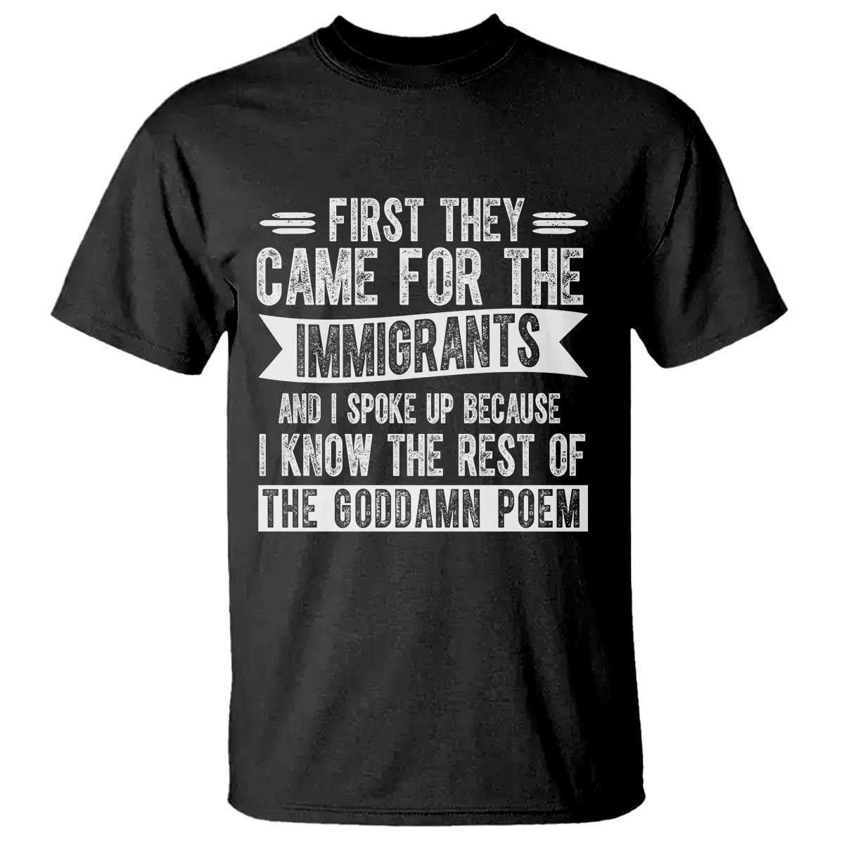 First They Came for The Immigrants T Shirt - Funny Saying Human Rights Protest Tee TS14 Black Print Your Wear