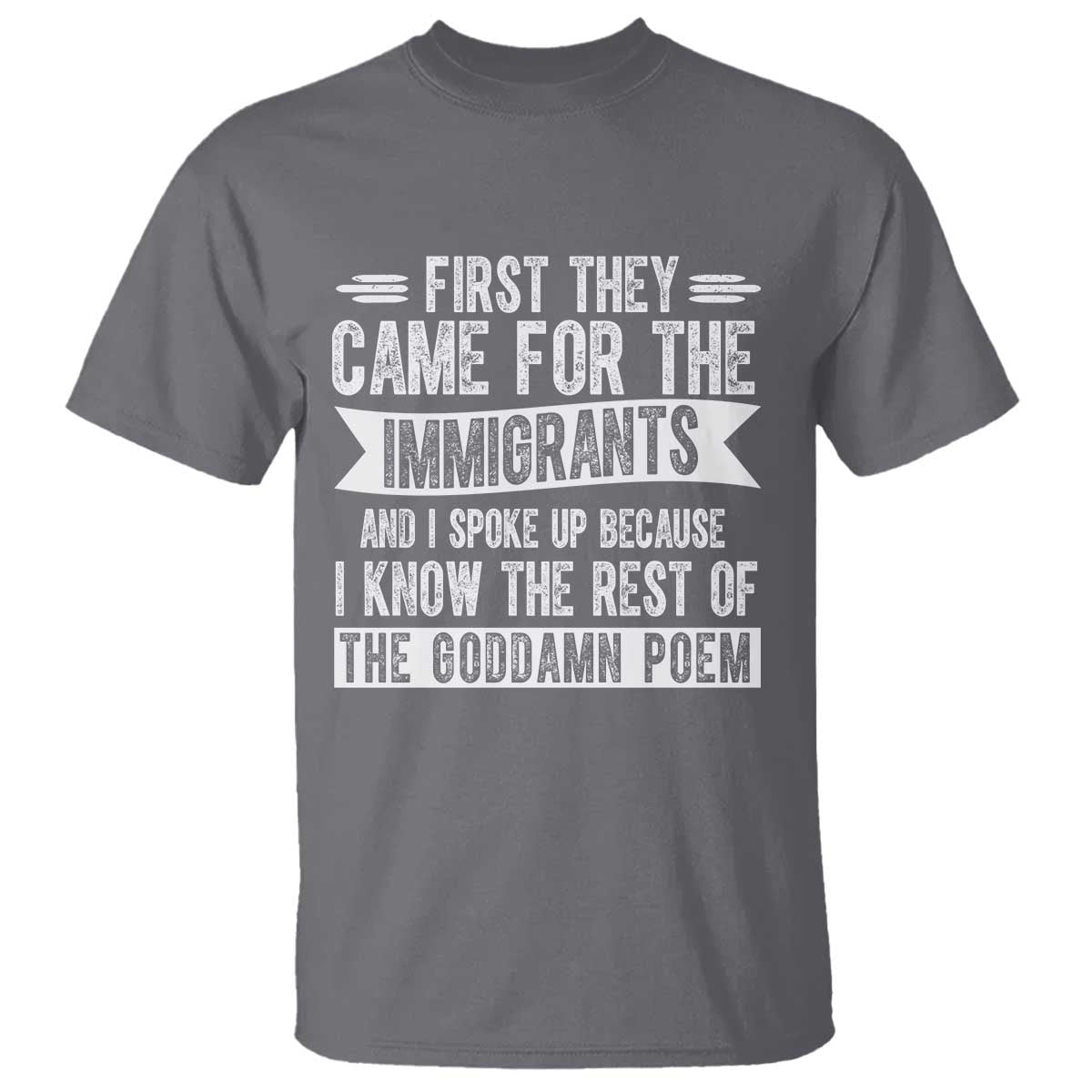 First They Came for The Immigrants T Shirt - Funny Saying Human Rights Protest Tee TS14 Charcoal Print Your Wear