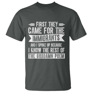 First They Came for The Immigrants T Shirt - Funny Saying Human Rights Protest Tee TS14 Dark Heather Print Your Wear