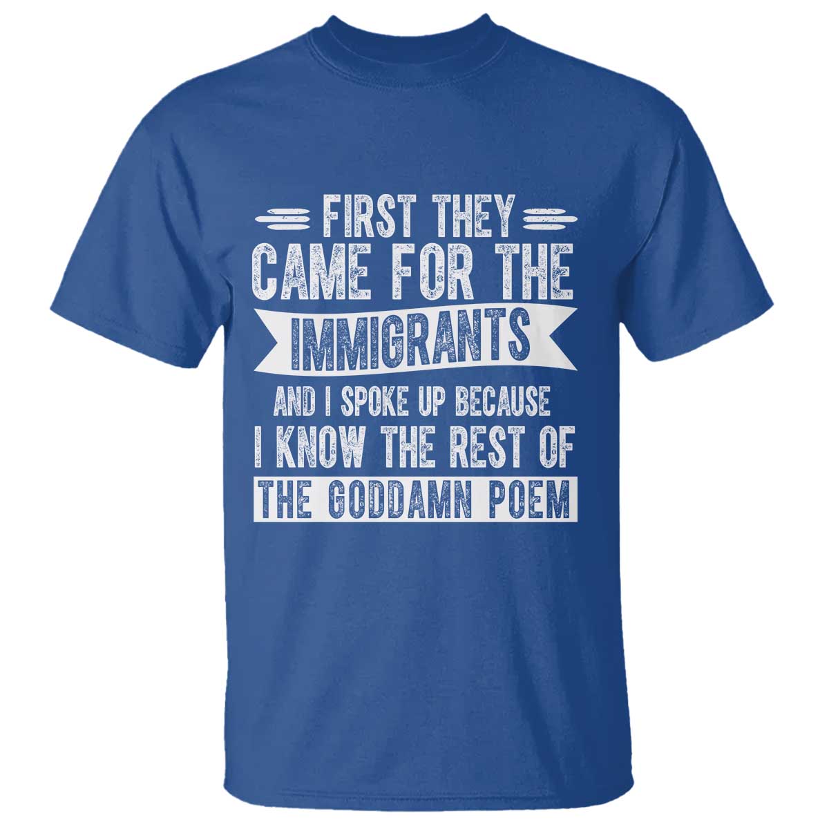 First They Came for The Immigrants T Shirt - Funny Saying Human Rights Protest Tee TS14 Royal Blue Print Your Wear