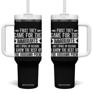 First They Came for The Immigrants Tumbler With Handle Funny Saying Human Rights TS14 One Size: 40 oz Black Print Your Wear