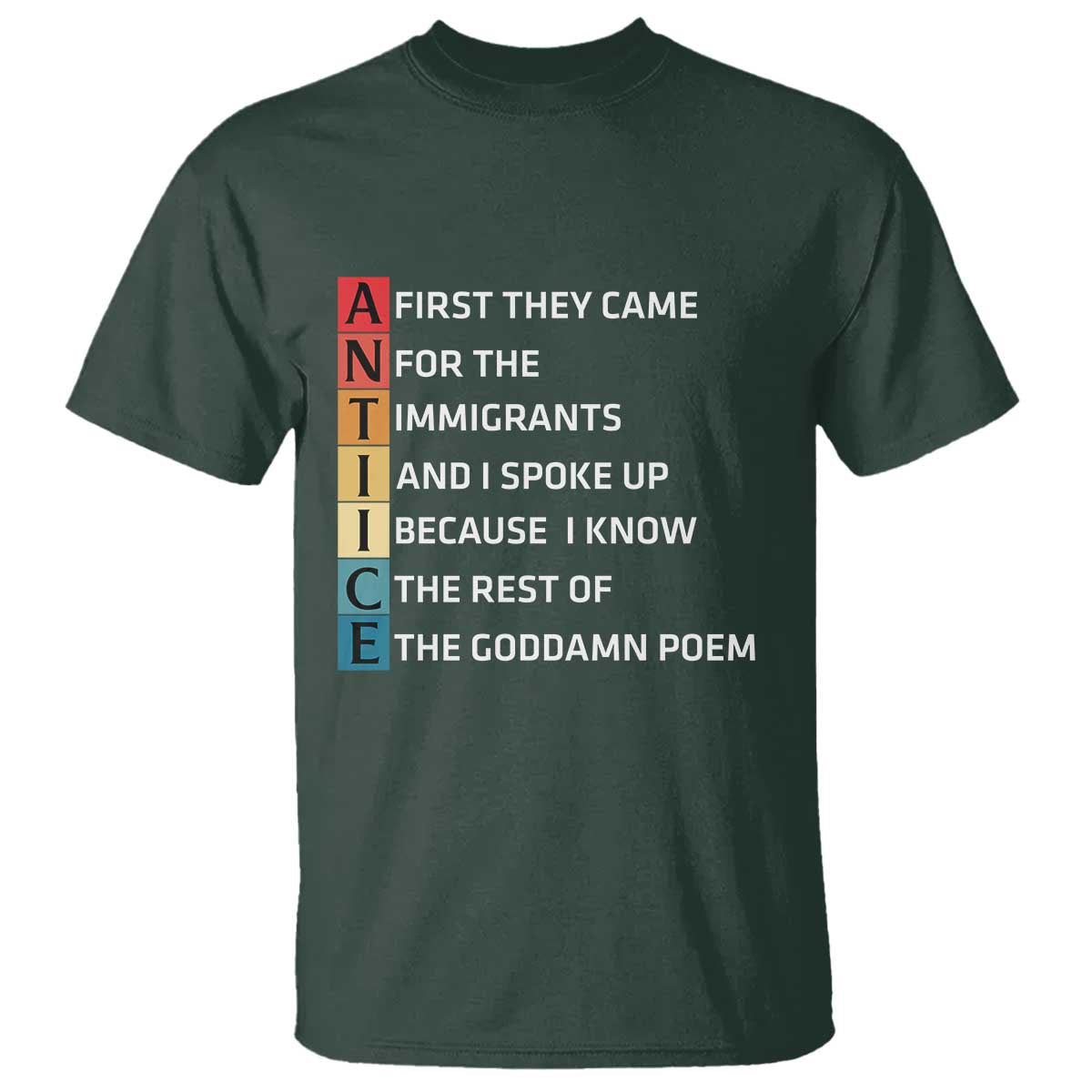 First They Came for The Immigrants T Shirt Sarcastic Immigration Rights Protest TS14 Dark Forest Green Print Your Wear
