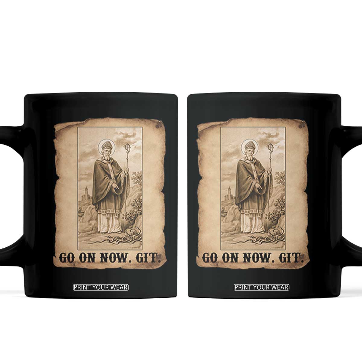 Funny Saint Patrick Irish Catholic St Patrick's Day Coffee Mug Go On Now Git TS14 Black Print Your Wear