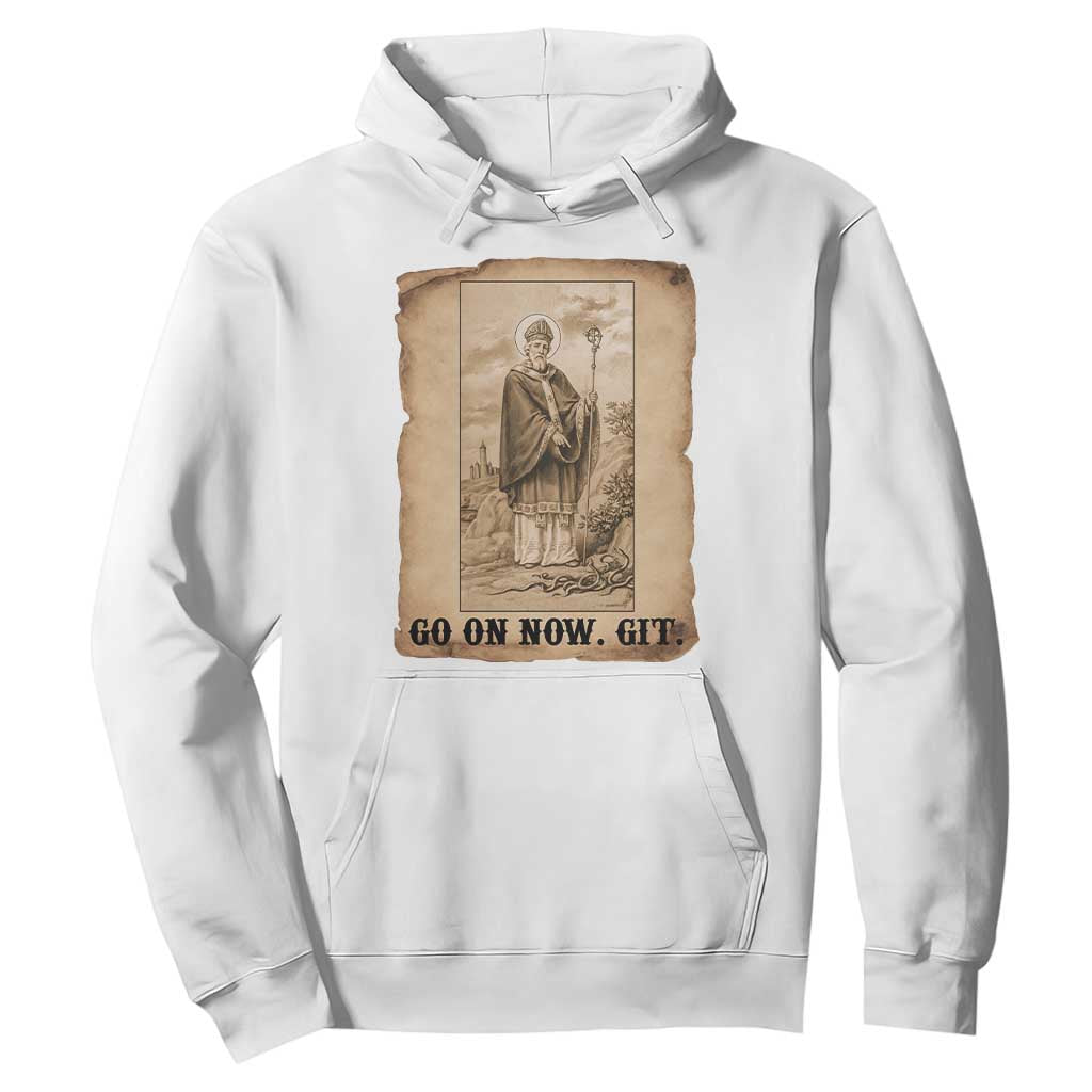 Funny Saint Patrick Irish Catholic St Patrick's Day Hoodie Go On Now Git TS14 White Print Your Wear