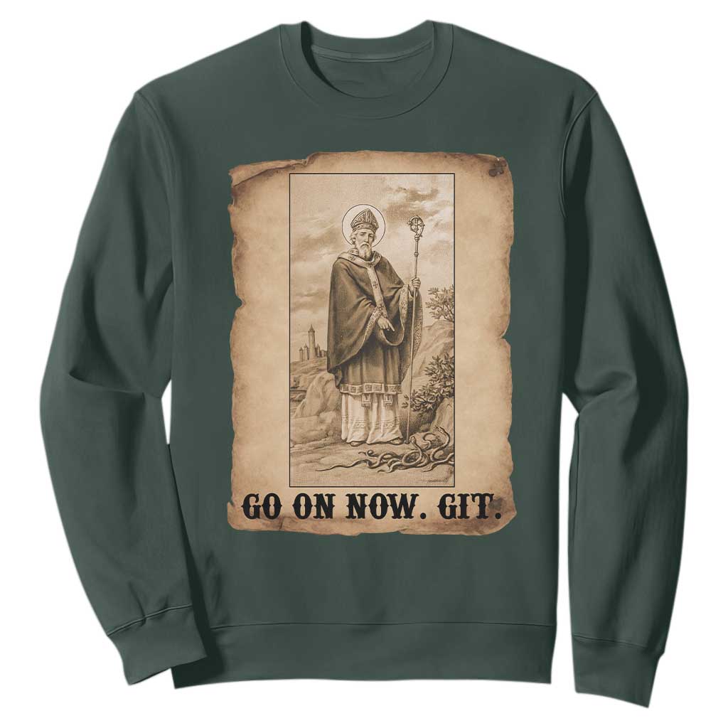 Funny Saint Patrick Irish Catholic St Patrick's Day Sweatshirt Go On Now Git TS14 Dark Forest Green Print Your Wear