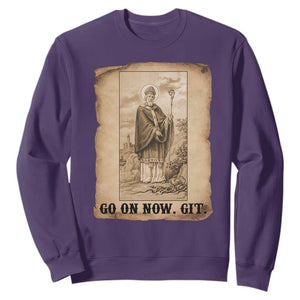 Funny Saint Patrick Irish Catholic St Patrick's Day Sweatshirt Go On Now Git TS14 Purple Print Your Wear