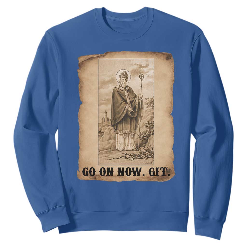 Funny Saint Patrick Irish Catholic St Patrick's Day Sweatshirt Go On Now Git TS14 Royal Blue Print Your Wear