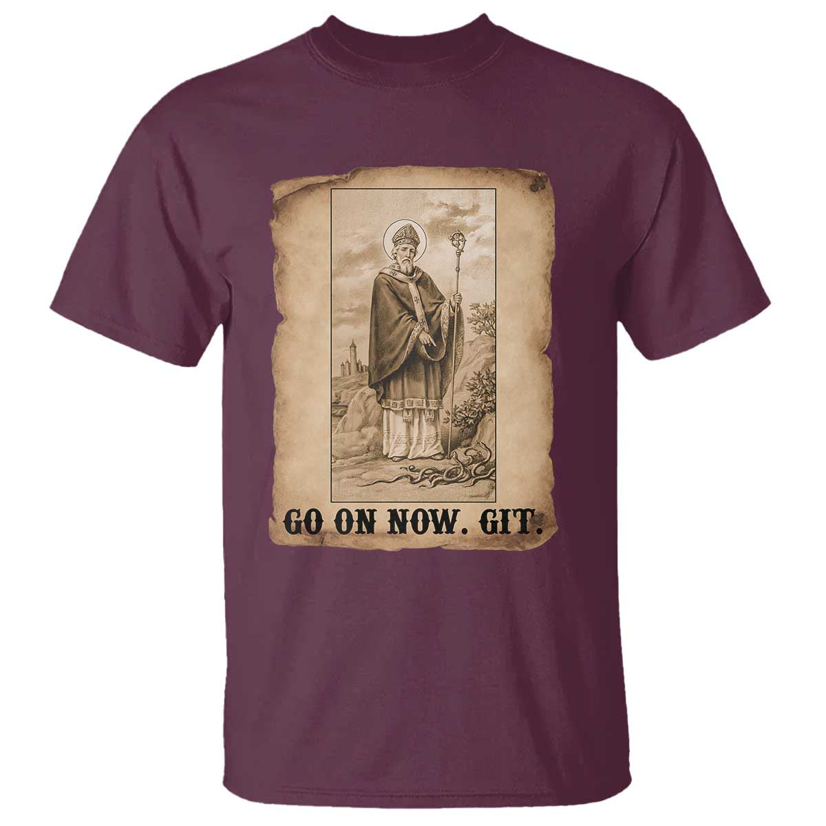 Funny Saint Patrick Irish Catholic St Patrick's Day T Shirt Go On Now Git TS14 Maroon Print Your Wear