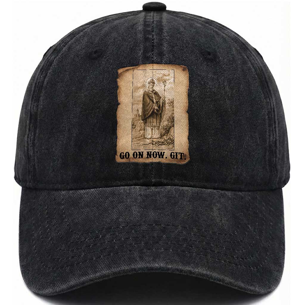 Funny Saint Patrick Irish Catholic St Patrick's Day Washed Cotton Baseball Cap Go On Now Git TS14 Washed Cap Universal Fit Black Print Your Wear