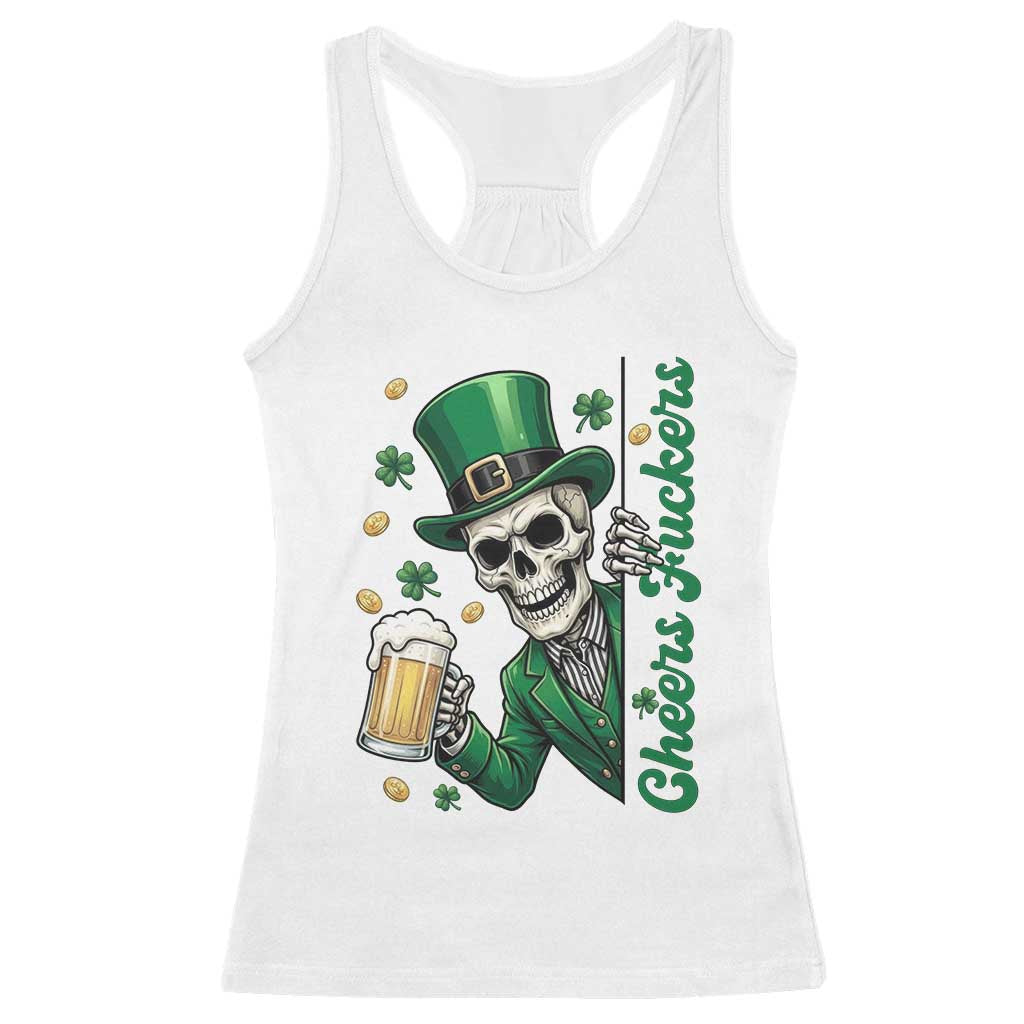 Cheers Fuckers St Patricks Day Racerback Tank Top Funny Skeleton Drinking Beer TS14 White Print Your Wear