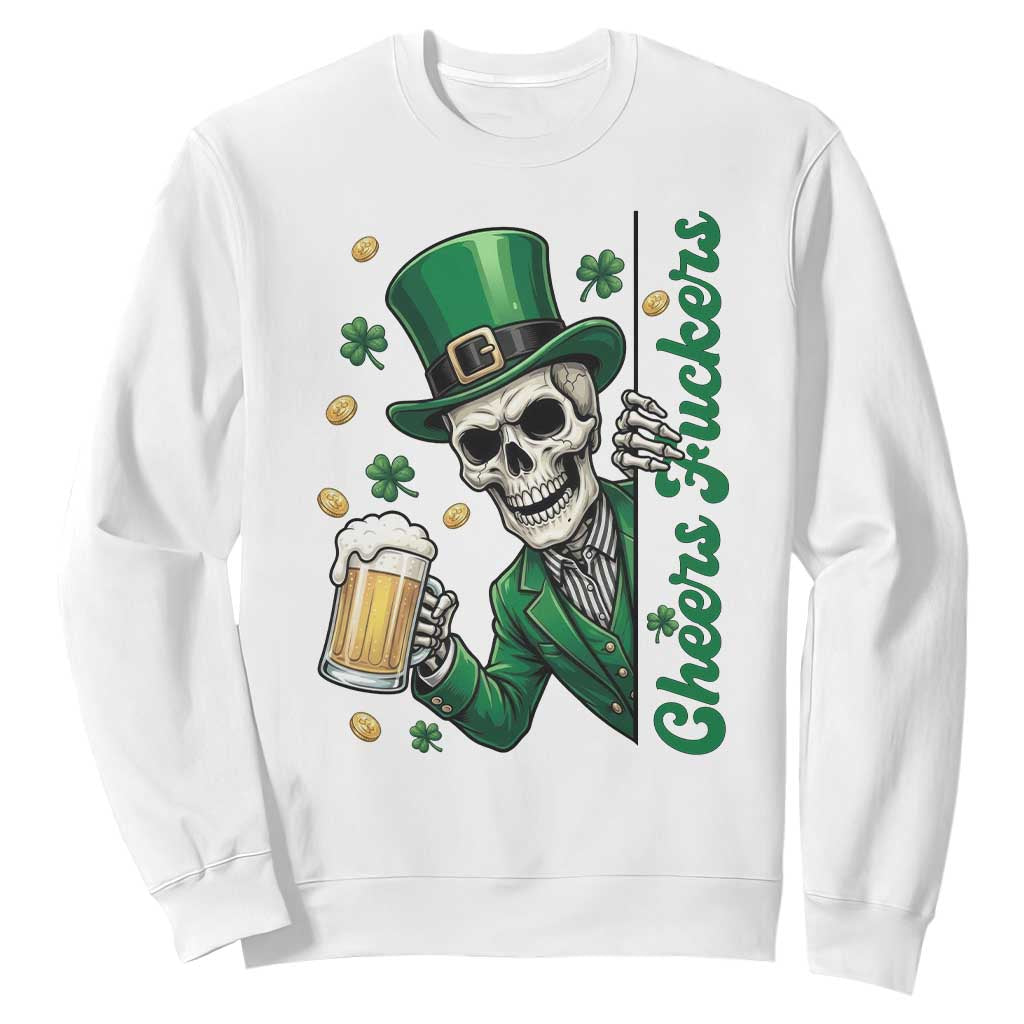 Cheers Fuckers St Patricks Day Sweatshirt Funny Skeleton Drinking Beer TS14 White Print Your Wear