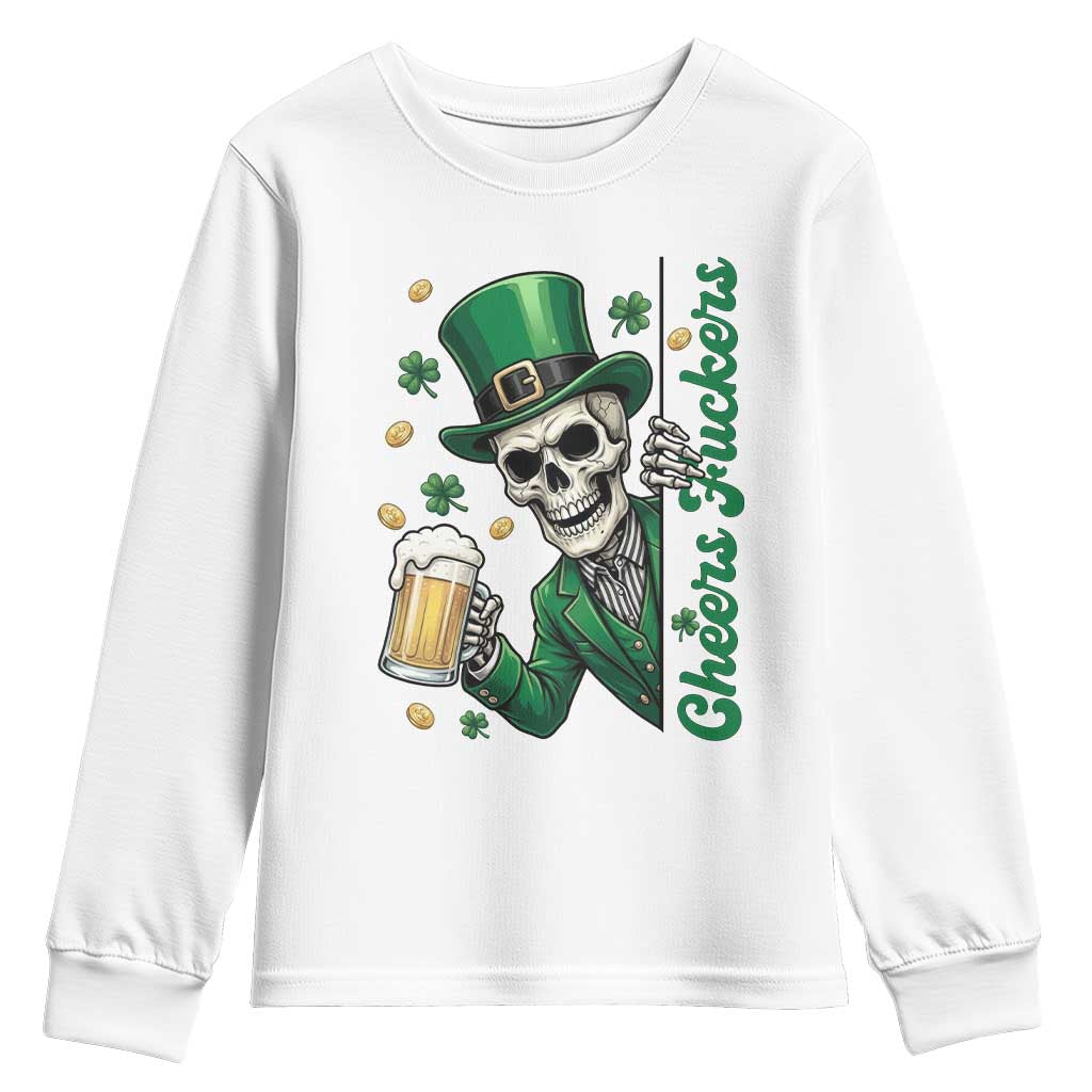 Cheers Fuckers St Patricks Day Youth Sweatshirt Funny Skeleton Drinking Beer TS14 White Print Your Wear