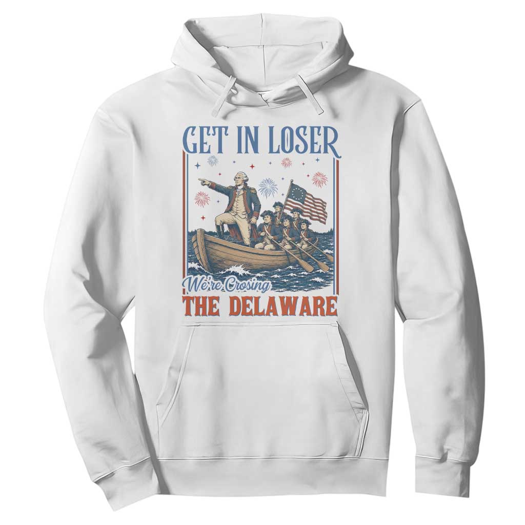 Get In Loser We're Crossing The Delaware Meme Hoodie Patriotic American History Independence Day TS14 White Print Your Wear