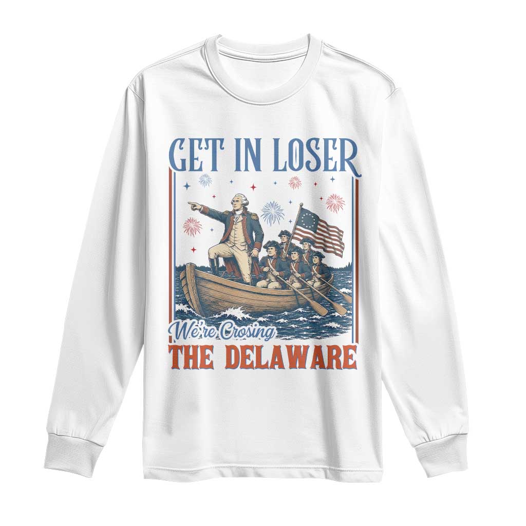 Get In Loser We're Crossing The Delaware Meme Long Sleeve Shirt Patriotic American History Independence Day TS14 White Print Your Wear