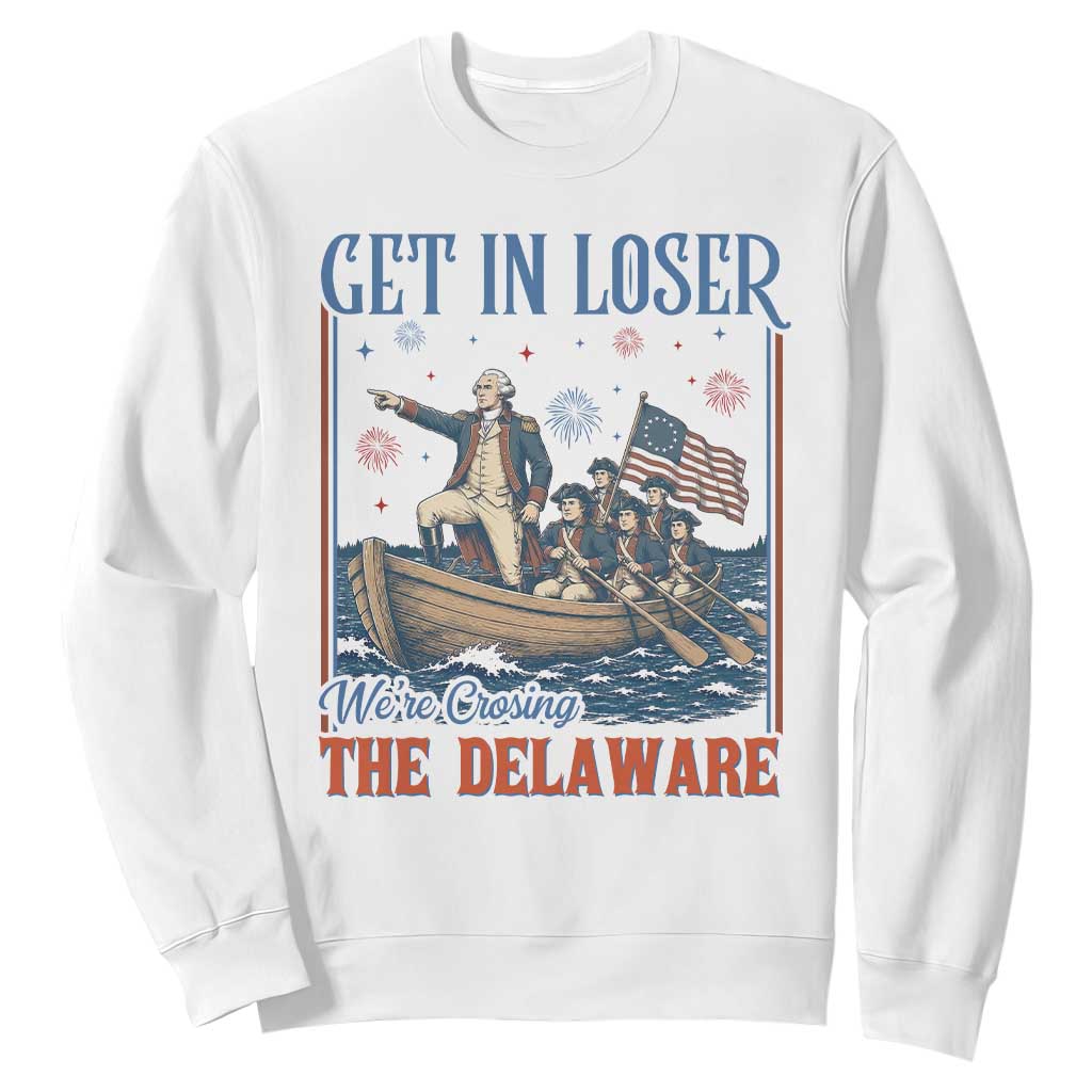 Get In Loser We're Crossing The Delaware Meme Sweatshirt Patriotic American History Independence Day TS14 White Print Your Wear