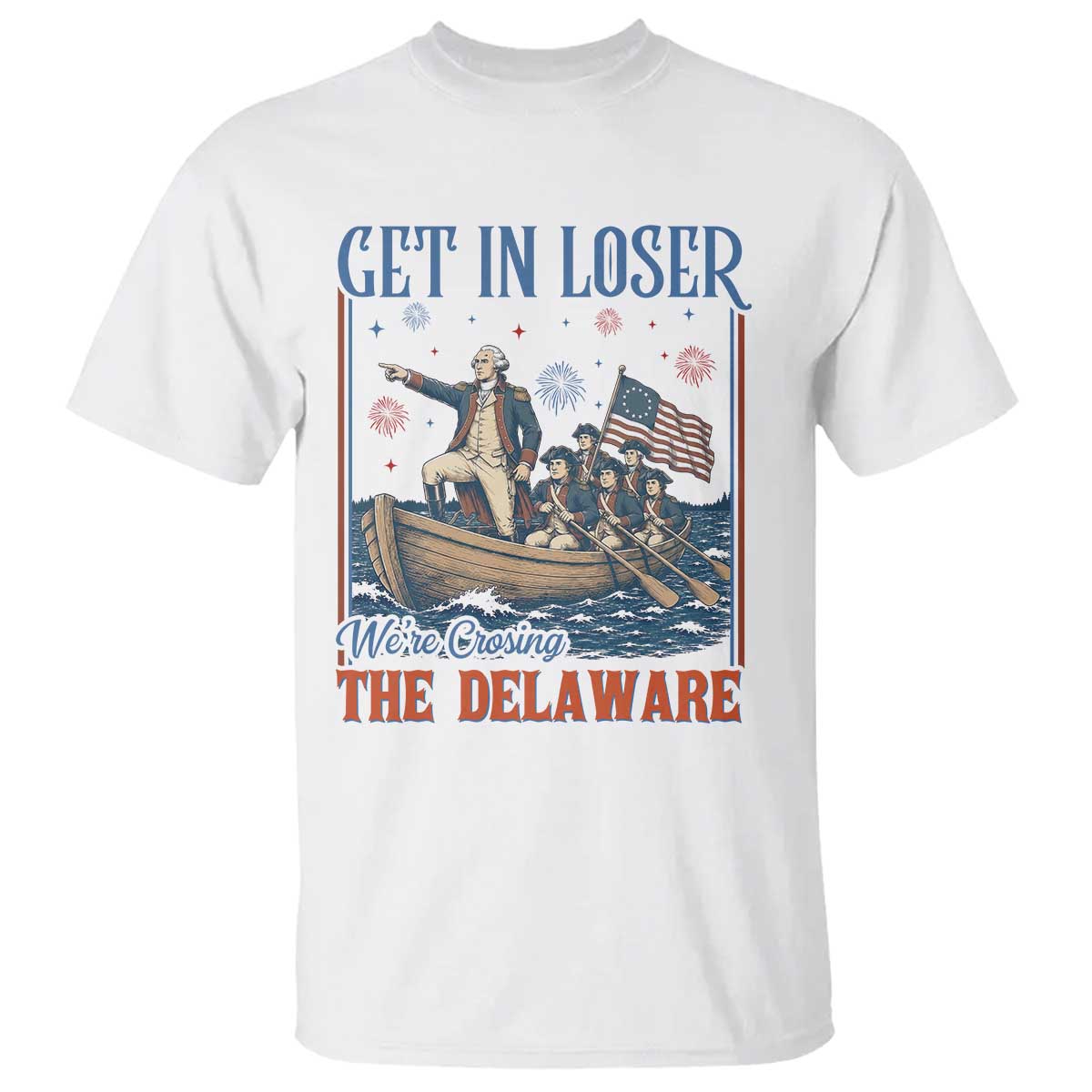Get In Loser We're Crossing The Delaware Meme T Shirt Patriotic American History Independence Day TS14 White Print Your Wear
