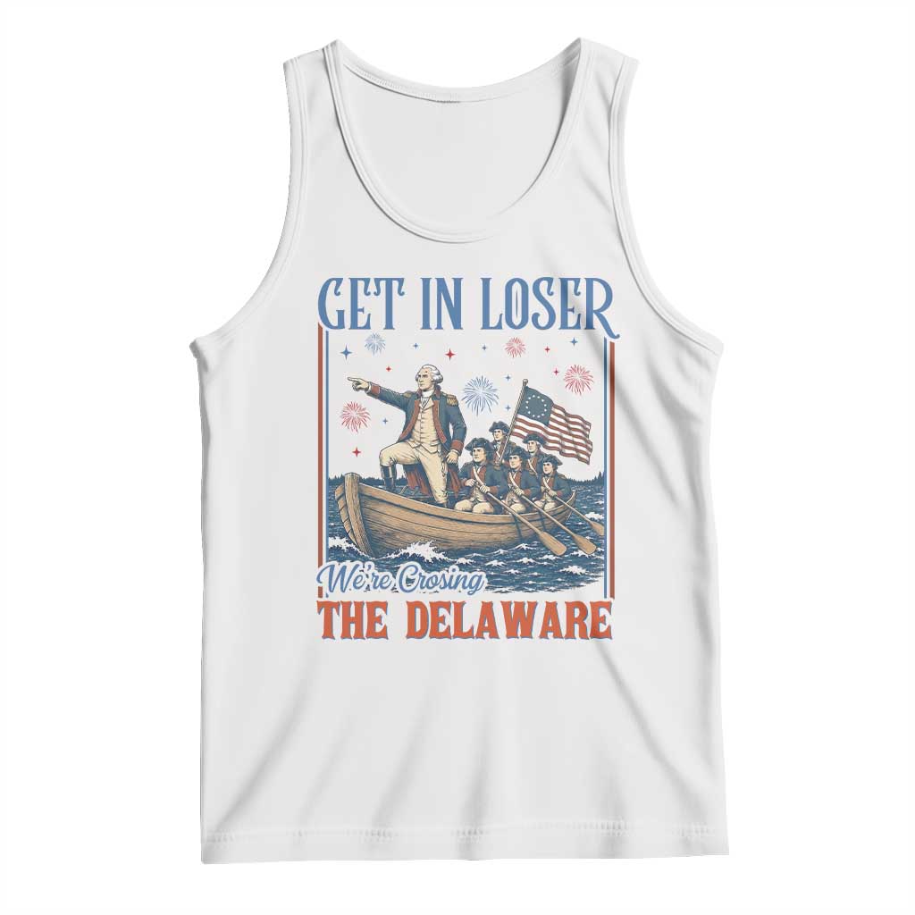 Get In Loser We're Crossing The Delaware Meme Tank Top Patriotic American History Independence Day TS14 White Print Your Wear