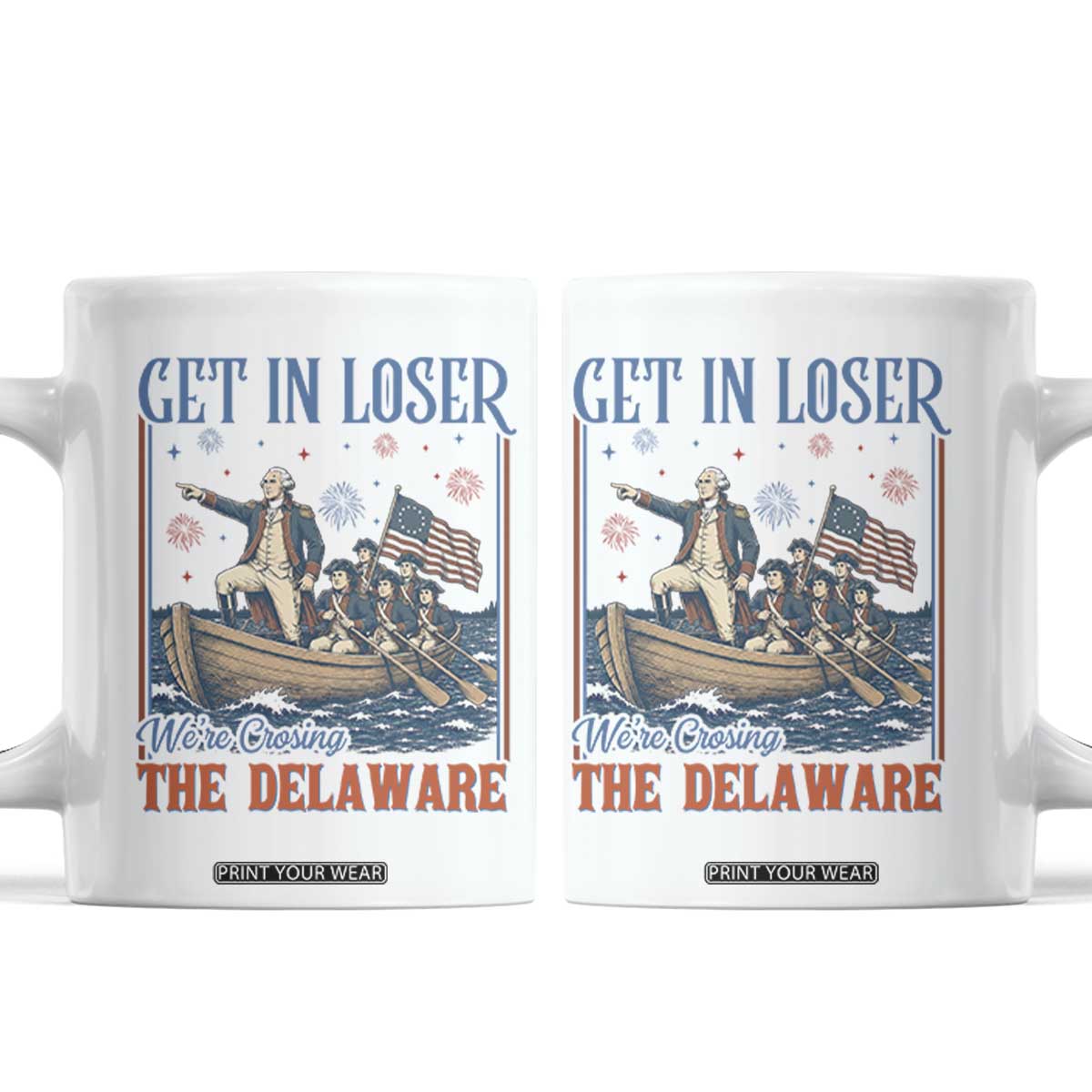 Get In Loser We're Crossing The Delaware Meme Coffee Mug Patriotic American History Independence Day TS14 White Print Your Wear