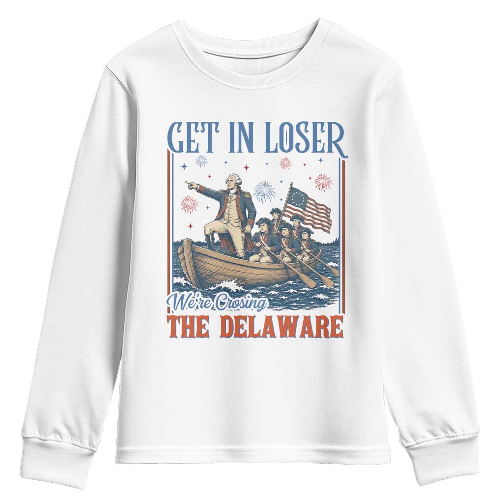 Get In Loser We're Crossing The Delaware Meme Youth Sweatshirt Patriotic American History Independence Day TS14 White Print Your Wear
