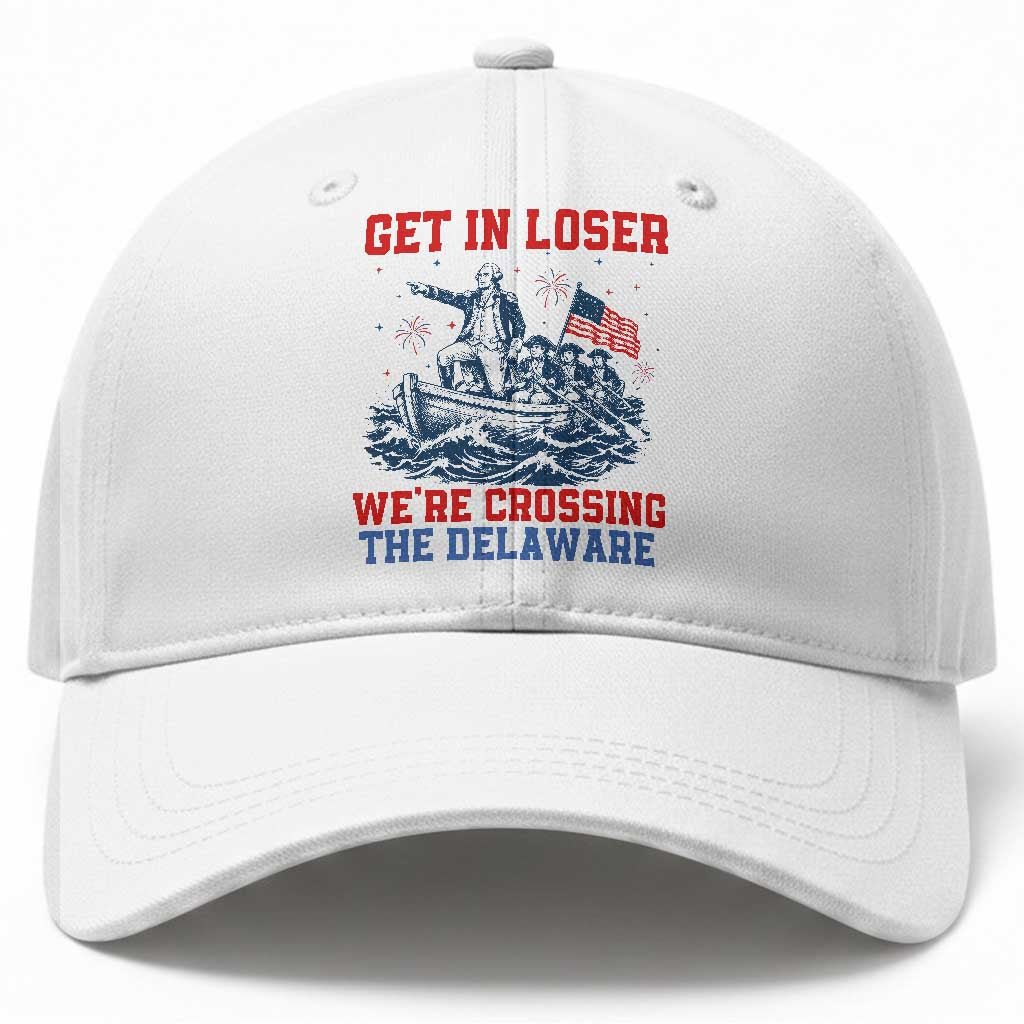 Get In Loser We’re Crossing The Delaware Baseball Cap Funny 4th Of July American History TS14 Print Your Wear