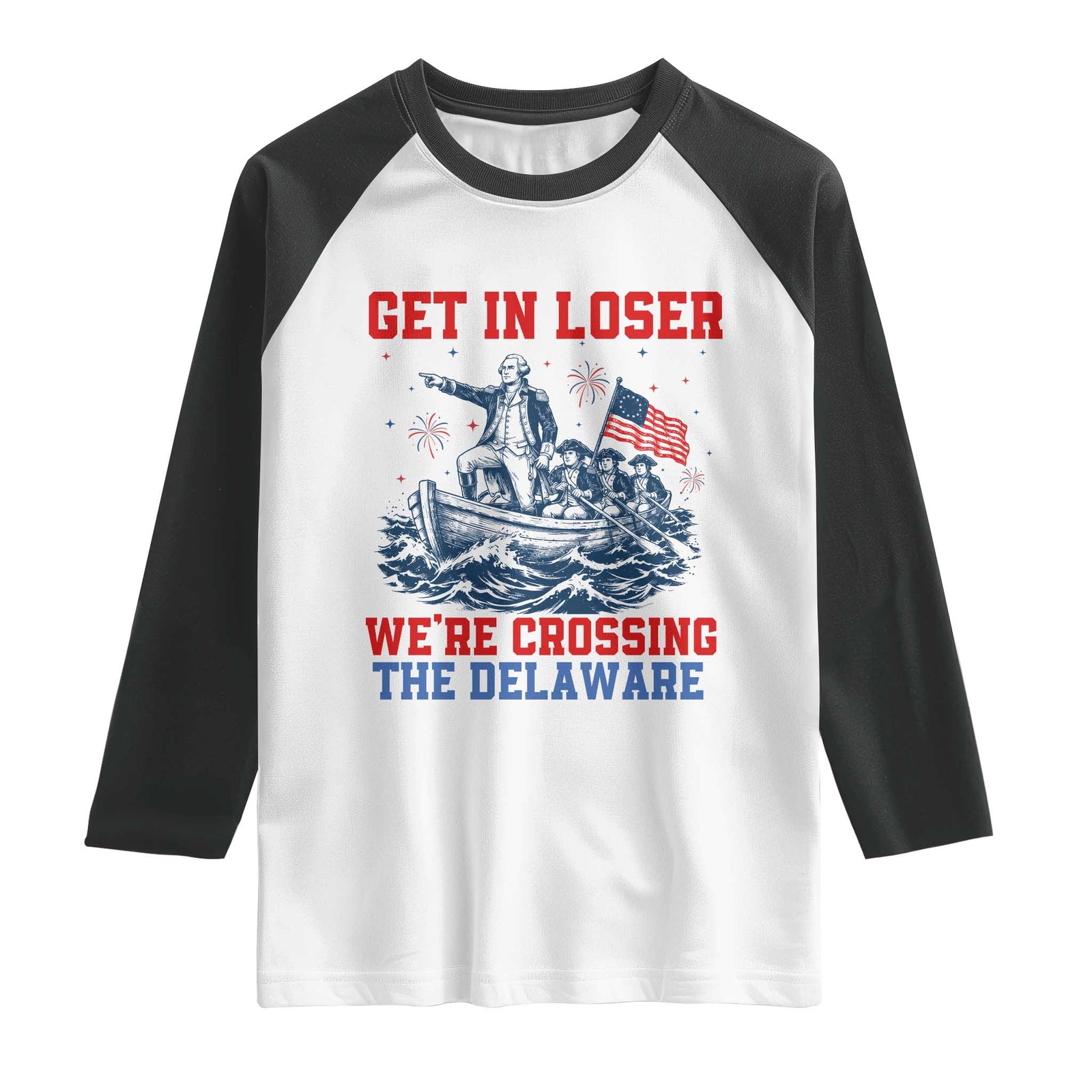 Get In Loser We’re Crossing The Delaware Raglan Shirt Funny 4th Of July American History TS14 White Black Print Your Wear