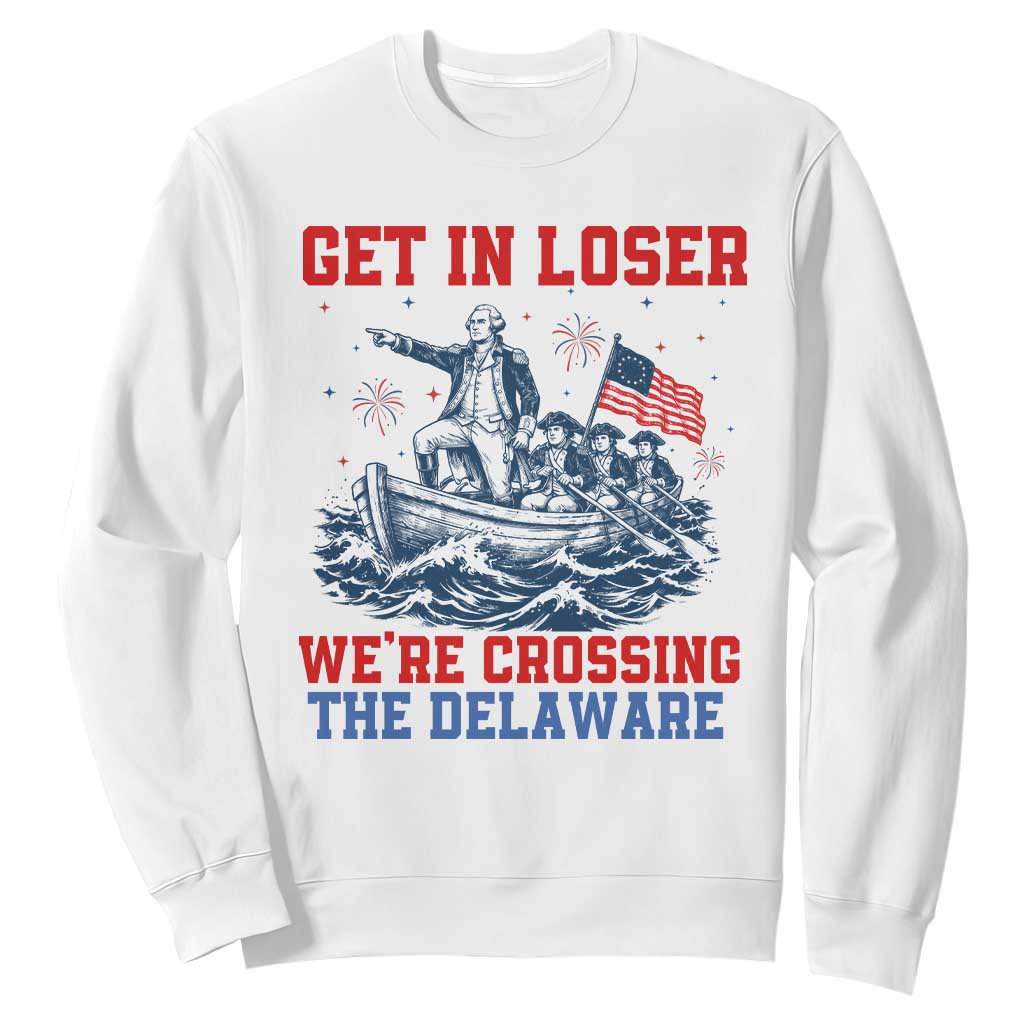 Get In Loser We’re Crossing The Delaware Sweatshirt Funny 4th Of July American History TS14 White Print Your Wear
