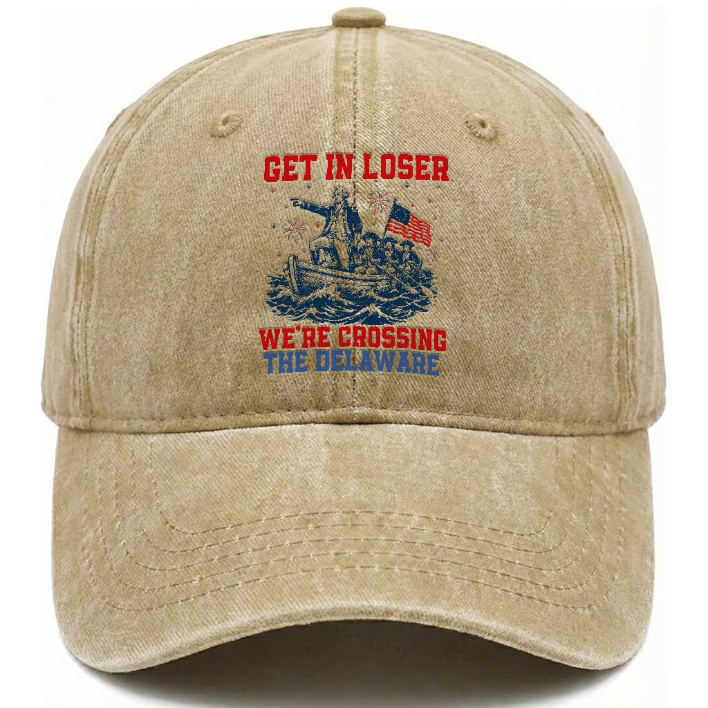 Get In Loser We’re Crossing The Delaware Washed Cotton Baseball Cap Funny 4th Of July American History TS14 Print Your Wear