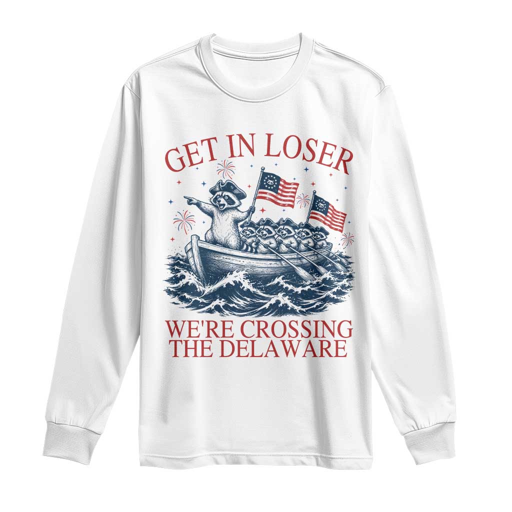 Get In Loser We’re Crossing The Delaware Long Sleeve Shirt Funny Raccoon Meme 4th of July TS14 White Print Your Wear