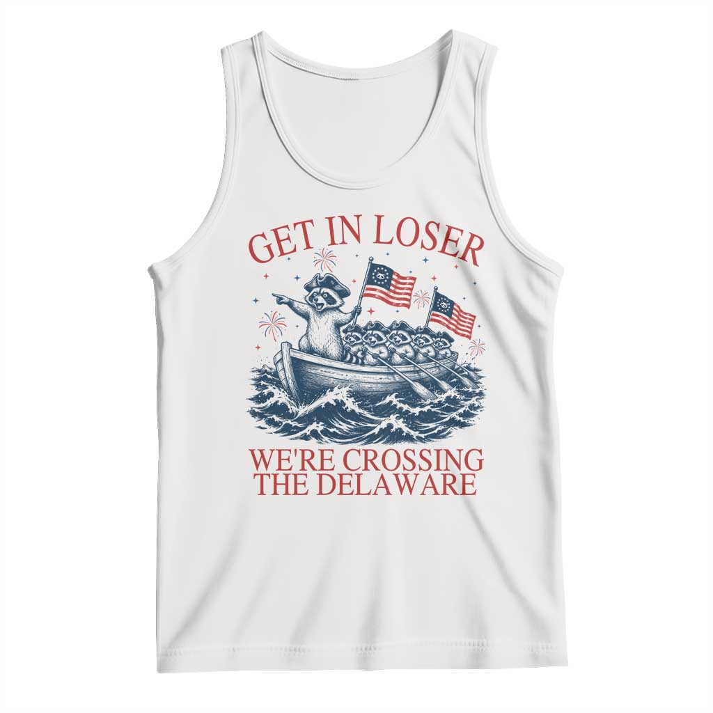 Get In Loser We’re Crossing The Delaware Tank Top Funny Raccoon Meme 4th of July TS14 White Print Your Wear